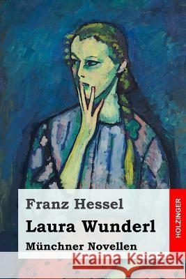 Laura Wunderl: Münchner Novellen Hessel, Franz 9781973956174 Createspace Independent Publishing Platform - książka