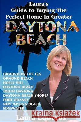 Laura's Guide to Buying the Perfect Home in Greater Daytona Beach Laura Edwards 9780595372553 iUniverse - książka