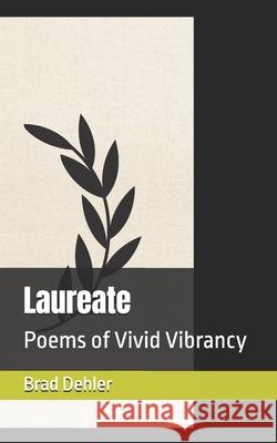 Laureate: Poems of Vivid Vibrancy Brad P. Dehler 9781966716044 Brad Dehler - książka