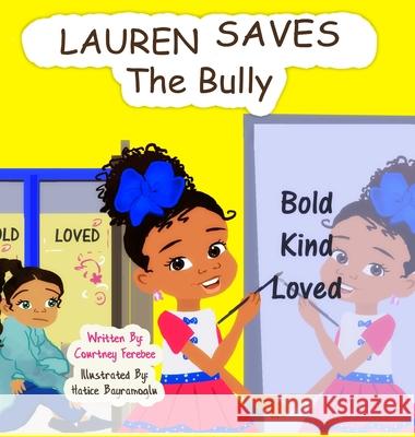 Lauren Saves the Bully Courtney Ferebee, Hatice Bayramoglu, Katherine Young 9781735802480 Courtney Ferebee - książka