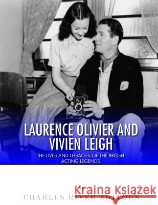 Laurence Olivier and Vivien Leigh: The Lives and Legacies of the British Acting Legends Charles River Editors 9781981893416 Createspace Independent Publishing Platform - książka
