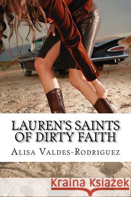 Lauren's Saints of Dirty Faith: A Dirty Girls Social Club Novel Alisa Valdes-Rodriguez 9781466345126 Createspace - książka