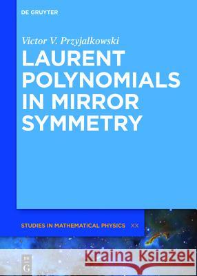 Laurent Polynomials in Mirror Symmetry Victor V. Przyjalkowski, Thomas Coates 9783110311099 De Gruyter - książka