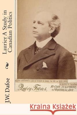 Laurier A Study in Canadian Politics Dafoe, J. W. 9781505664904 Createspace - książka