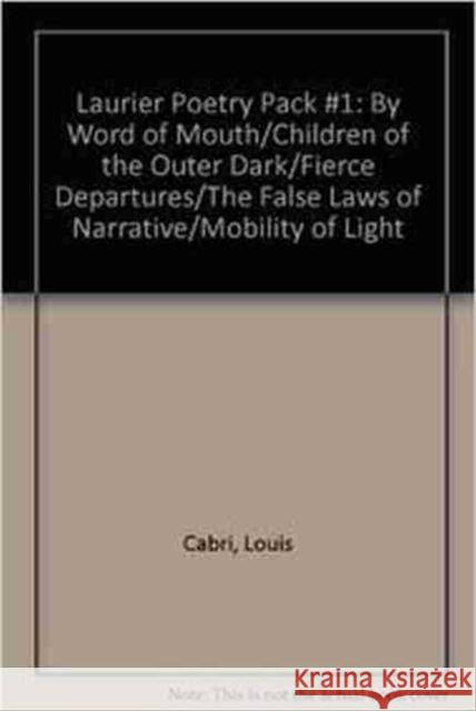 Laurier Poetry Pack #1: By Word of Mouth/Children of the Outer Dark/Fierce Departures/The False Laws of Narrative/Mobility of Light Louis Cabri Louise H. Forsyth Karl E. Jirgens 9781554583249 Wilfrid Laurier University Press - książka