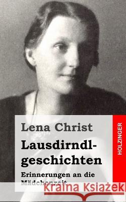 Lausdirndlgeschichten: Erinnerungen an die Mädchenzeit Christ, Lena 9781517454494 Createspace - książka