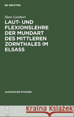 Laut- und Flexionslehre der Mundart des mittleren Zornthales im Elsass Lienhart, Hans 9783111046303 De Gruyter Mouton - książka