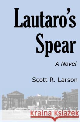 Lautaro's Spear Scott R. Larson 9780990486572 Scott R. Larson - książka