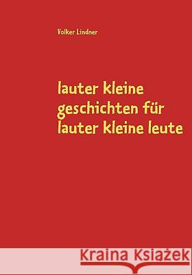 lauter kleine geschichten für lauter kleine leute Volker Lindner 9783837084122 Books on Demand - książka