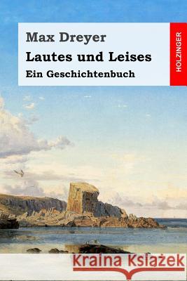 Lautes und Leises: Ein Geschichtenbuch Dreyer, Max 9781548194277 Createspace Independent Publishing Platform - książka