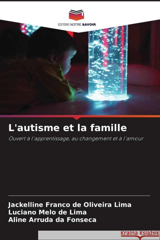 L'autisme et la famille Franco de Oliveira Lima, Jackelline, Melo de Lima, Luciano, da Fonseca, Aline Arruda 9786206372028 Editions Notre Savoir - książka