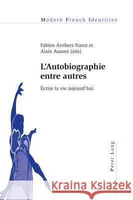 L'Autobiographie Entre Autres: Écrire La Vie Aujourd'hui Collier, Peter 9783034308588 Peter Lang AG, Internationaler Verlag Der Wis - książka