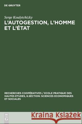 L'autogestion, l'homme et l'état Serge Koulytchizky 9783111189871 Walter de Gruyter - książka