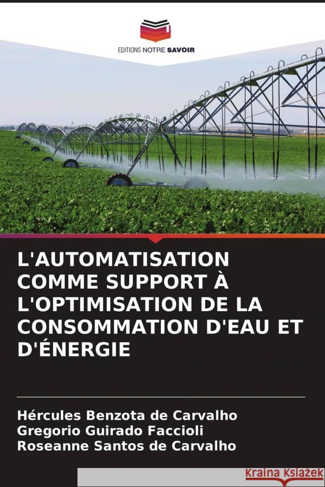 L'AUTOMATISATION COMME SUPPORT À L'OPTIMISATION DE LA CONSOMMATION D'EAU ET D'ÉNERGIE Benzota de Carvalho, Hércules, Guirado Faccioli, Gregorio, Santos de Carvalho, Roseanne 9786204890135 Editions Notre Savoir - książka