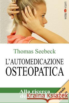 L'Automedicazione Osteopatica: Alla Ricerca Della Salute Thomas Seebeck 9783945430323 Lotus-Press - książka