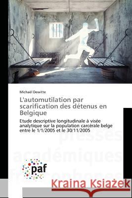 Lautomutilation Par Scarification Des Détenus En Belgique Dewitte-M 9783841635549 Presses Academiques Francophones - książka