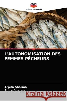 L'Autonomisation Des Femmes Pêcheurs Sharma, Arpita 9786203229868 Editions Notre Savoir - książka