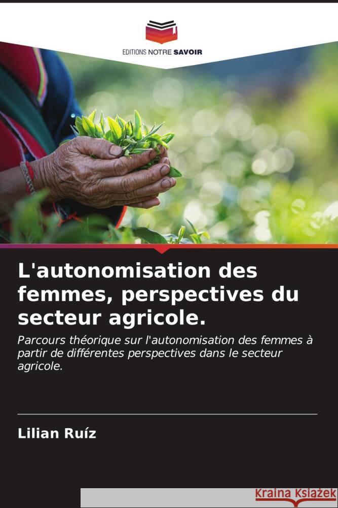 L'autonomisation des femmes, perspectives du secteur agricole. Ruíz, Lilian 9786206865605 Editions Notre Savoir - książka