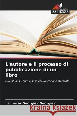 L'autore e il processo di pubblicazione di un libro Georgiev Georgiev, Lachezar 9786207834136 Edizioni Sapienza - książka