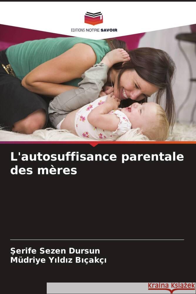 L'autosuffisance parentale des mères Dursun, Serife Sezen, Yildiz Biçakçi, Müdriye 9786206412878 Editions Notre Savoir - książka