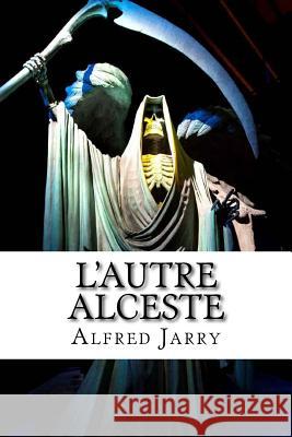 L'autre Alceste Jarry, Alfred 9781532908118 Createspace Independent Publishing Platform - książka