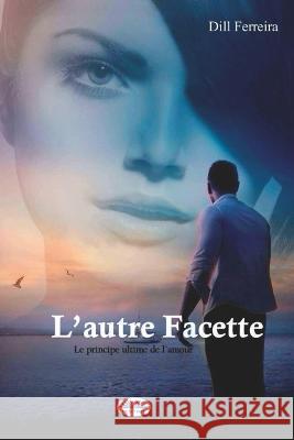 L'autre Facette: Le Principe Ultime De L`Amour Elodie Demogue Dill Ferreira  9788835447108 Tektime - książka