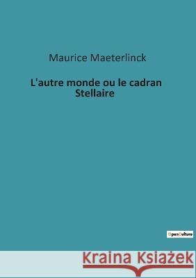 L'autre monde ou le cadran Stellaire Maurice Maeterlinck 9782385086909 Culturea - książka