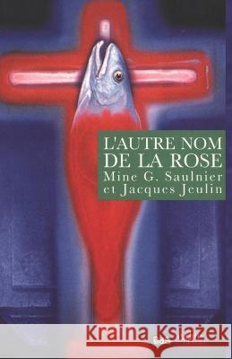 L'autre Nom De La Rose Mine G Saulnier Jacques Jeulin Jacques Thobie 9782846080064 Edition de Loeil Du Sphinx & E-Dite - książka