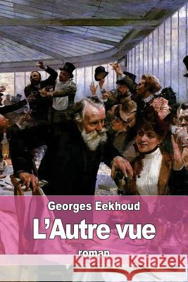 L'Autre vue Eekhoud, Georges 9781530896332 Createspace Independent Publishing Platform - książka