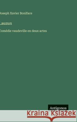Lauzun: Com?die vaudeville en deux actes Joseph Xavier Boniface 9783563068731 Antigonos Verlag - książka