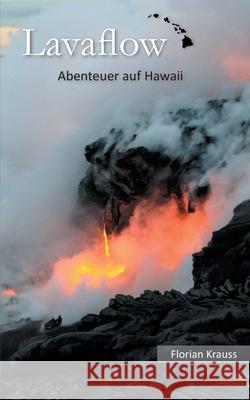 Lavaflow: Abenteuer auf Hawaii Krauss, Florian 9783751917872 Books on Demand - książka
