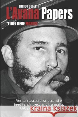 L'Avana Papers: Fidel deve morire Enrico Coletti 9798481658070 Independently Published - książka