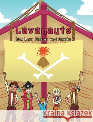 Lavanauts: Hot Lava Pirates and Sharks Amy Shook 9781636302584 Covenant Books - książka