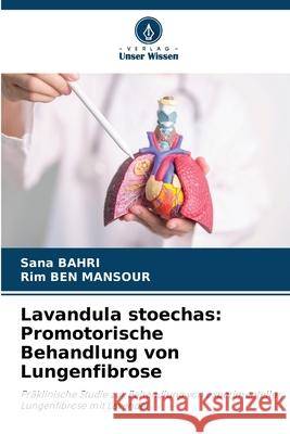 Lavandula stoechas: Promotorische Behandlung von Lungenfibrose BAHRI, Sana, Ben Mansour, Rim 9786209435256 Verlag Unser Wissen - książka
