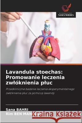 Lavandula stoechas: Promowanie leczenia zwlóknienia pluc BAHRI, Sana, Ben Mansour, Rim 9786209427572 Wydawnictwo Nasza Wiedza - książka
