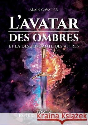 L'Avatar des ombres: Tome 2: Espoirs et ch?timents Alain Cavalier 9782322484522 Bod - Books on Demand - książka