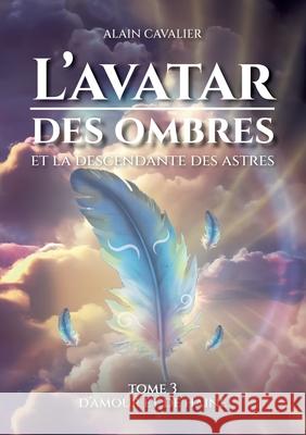 L'Avatar des ombres: tome 3 D'amour et de haine Alain Cavalier 9782322539239 Bod - Books on Demand - książka