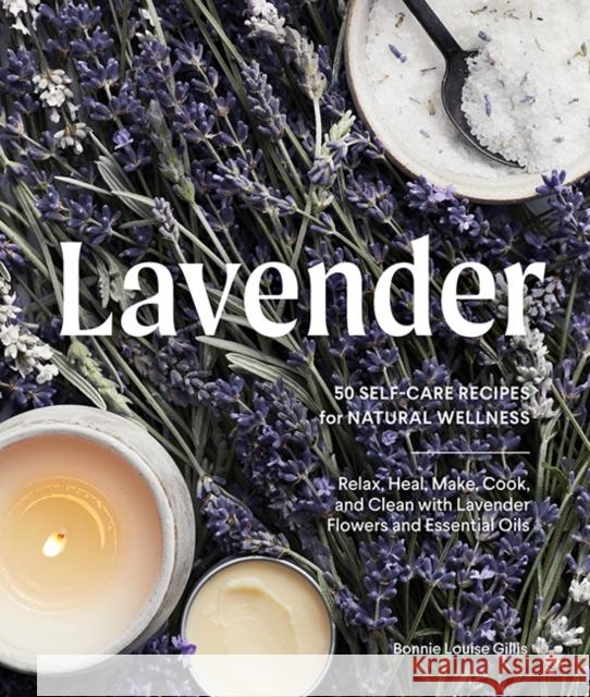 Lavender: 50 Self-Care Recipes and Projects for Natural Wellness Gillis, Bonnie Louise 9781632173492 Sasquatch Books - książka