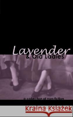 Lavender & Old Ladies: A Collection of Non-Fiction Zazzali, Kevin 9781934074091 Apprentice House - książka