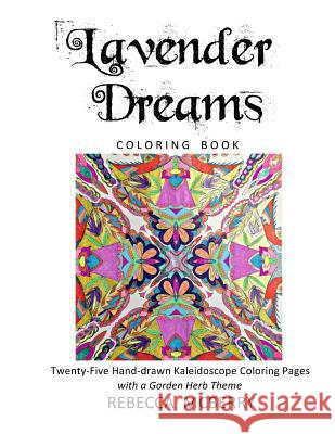 Lavender Dreams Coloring Book: Twenty-Five Hand-drawn Kaleidoscope Coloring Pages with a Garden Herb Theme McBerry, Rebecca 9781979788892 Createspace Independent Publishing Platform - książka
