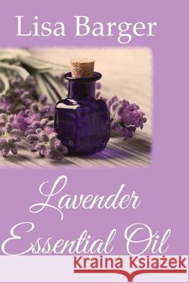 Lavender Essential Oil Lisa Barger 9781517416188 Createspace Independent Publishing Platform - książka