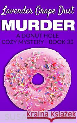 Lavender Grape Dust Murder: A Donut Hole Cozy Mystery - Book 32 Susan Gillard 9781541376298 Createspace Independent Publishing Platform - książka