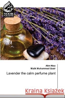 Lavender the calm perfume plant Alim Nisa, Malik Muhammad Uzair 9786204723242 International Book Market Service Ltd - książka
