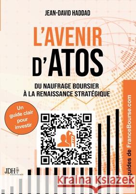 L'avenir d'ATOS: Du naufrage boursier ? la renaissance strat?gique. Un guide clair pour investir sur Atos Jean-David Haddad 9782381274249 Jdh Editions - książka