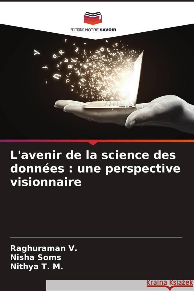 L'avenir de la science des données : une perspective visionnaire V., Raghuraman, Soms, Nisha, T. M., Nithya 9786208395520 Editions Notre Savoir - książka