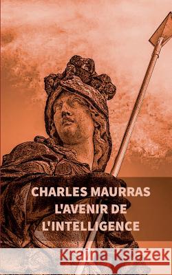 L'avenir de l'intelligence: Charles Maurras Charles Maurras 9782322084371 Books on Demand - książka