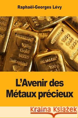 L'Avenir des Métaux précieux Levy, Raphael-Georges 9781979941747 Createspace Independent Publishing Platform - książka