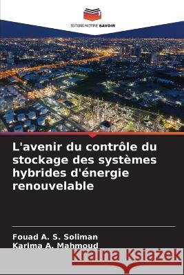 L'avenir du controle du stockage des systemes hybrides d'energie renouvelable Fouad A S Soliman Karima A Mahmoud  9786205999141 Editions Notre Savoir - książka