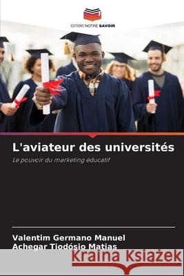 L'aviateur des universités Manuel, Valentim Germano, Matias, Achegar Tiodósio 9786206821472 Editions Notre Savoir - książka