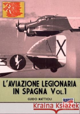 L'aviazione legionaria in Spagna - Vol. 1 Guido Mattioli 9788893275750 Soldiershop - książka